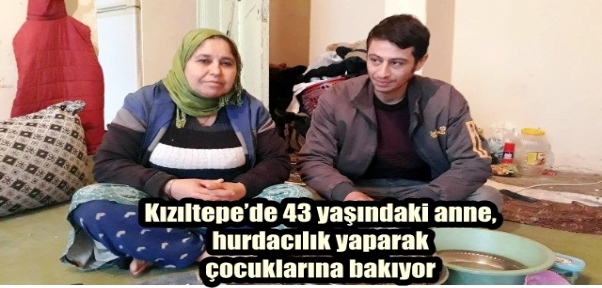 Kızıltepe`de 43 yaşındaki anne, hurdacılık yaparak çocuklarına bakıyor