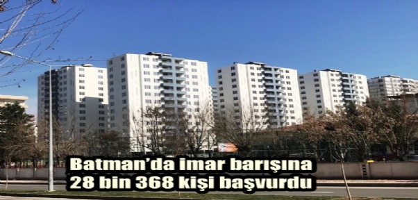 Batman`da imar barışına 28 bin 368 kişi başvurdu