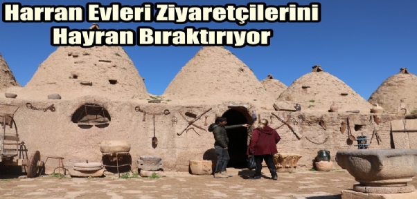 Harran Evleri Ziyaretçilerini Hayran Bıraktırıyor