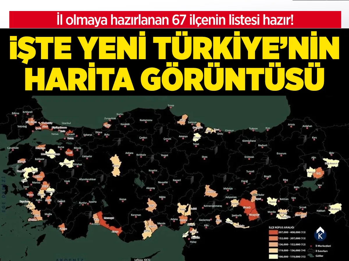 İl olmaya hazırlanan 67 ilçenin listesi hazır!