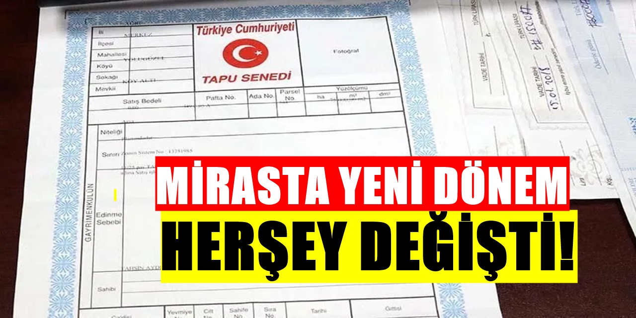 Miras bekleyenleri ilgilendiriyor: Tapuda paylaşım artık böyle yapılacak