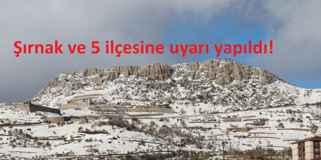 Şırnak ve 5 ilçesine uyarı yapıldı!