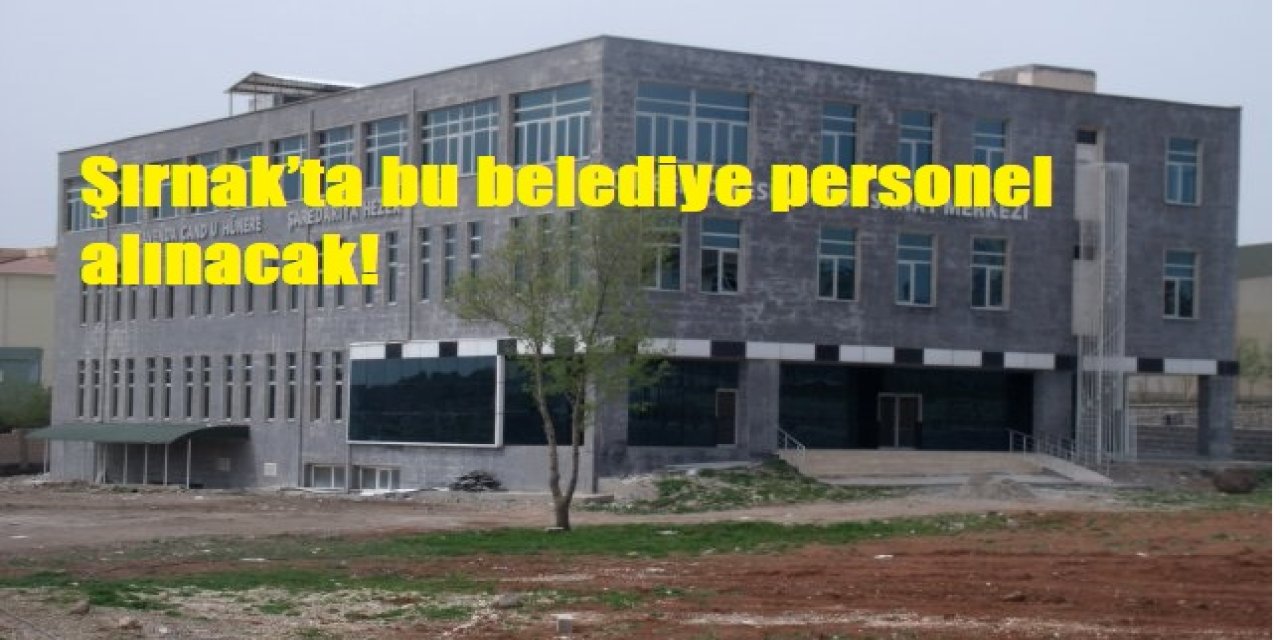 Şırnak’ta bu belediye personel alacak!