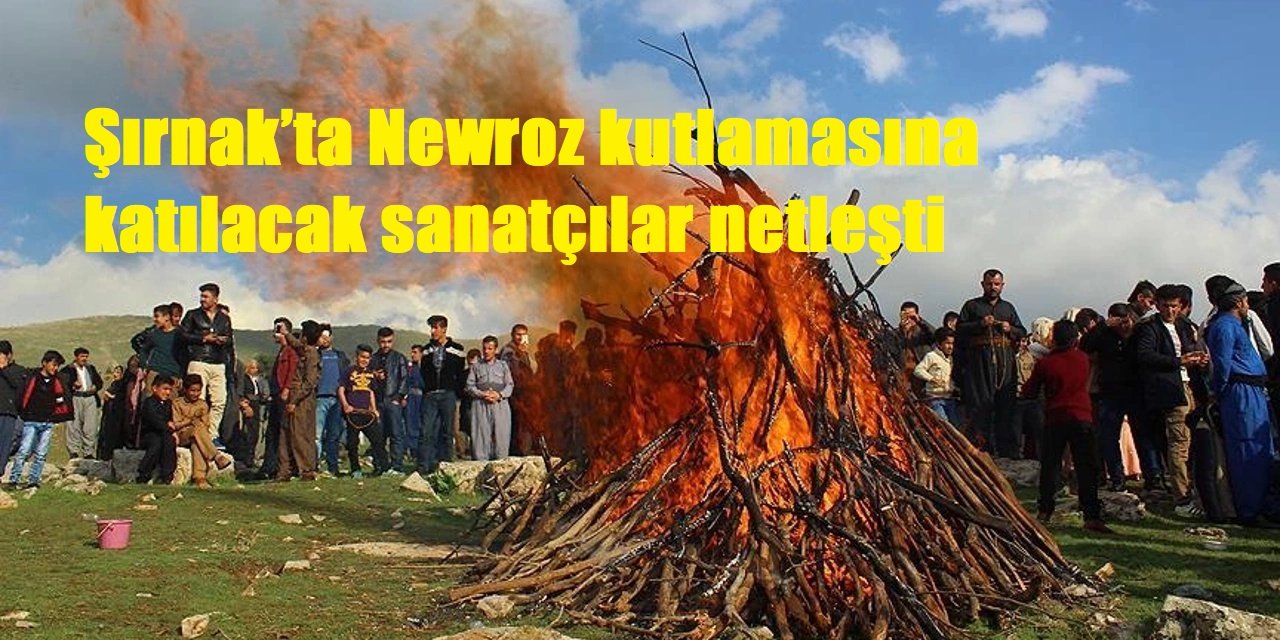 Şırnak’ta Newroz kutlamasına katılacak sanatçılar netleşti