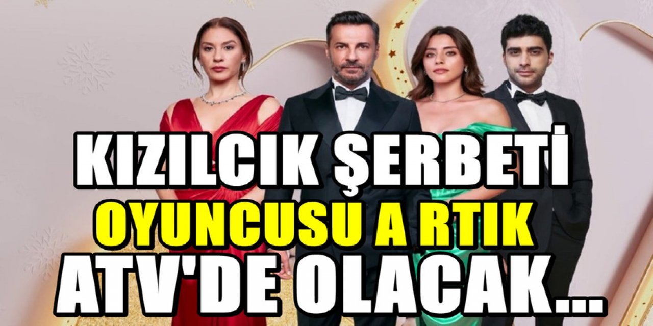 ATV'ye transfer oldu! Show TV'deki Kızılcık Şerbeti dizisine apar topar veda etti