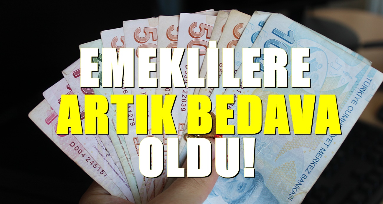 Emeklilere artık tamamen bedava oldu. Uygulama resmen başladı