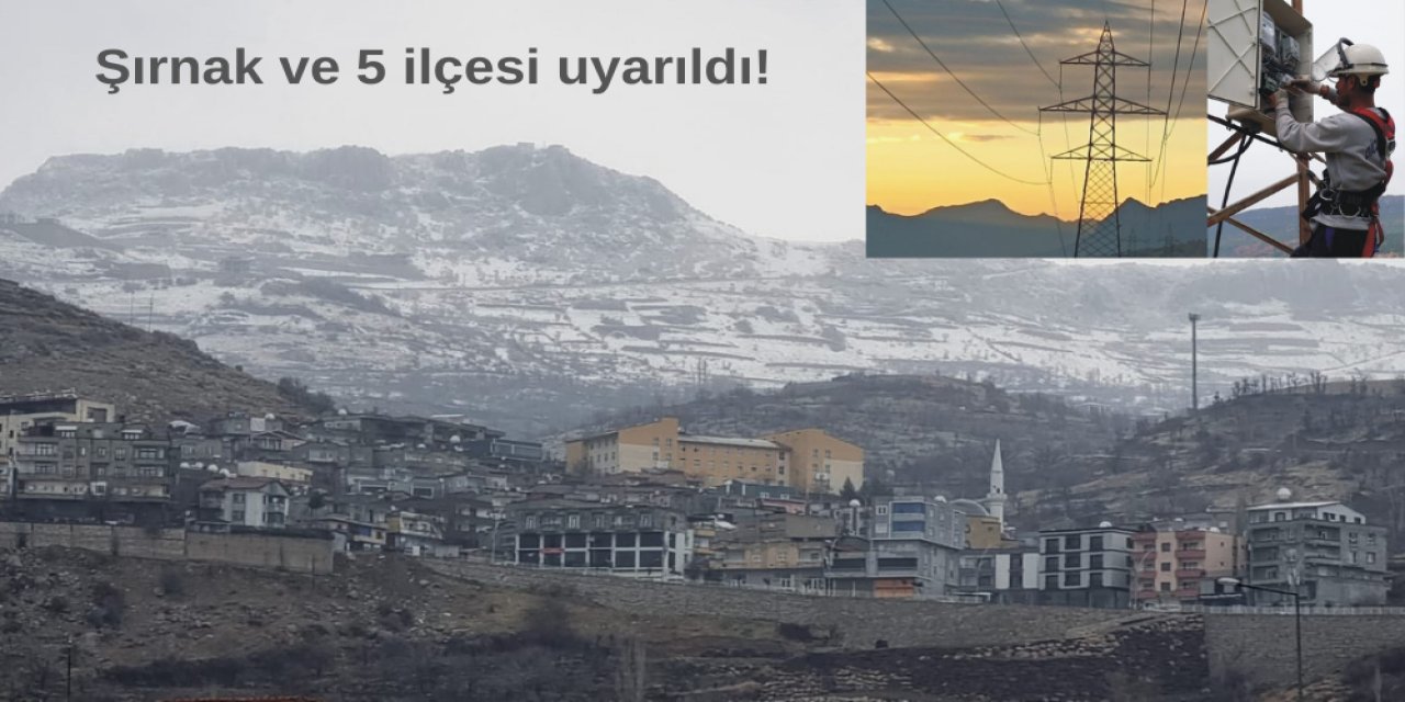 Şırnak ve 5 ilçesi uyarıldı!