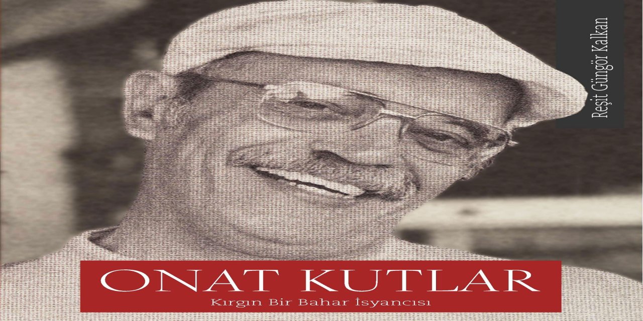 Onat Kutlar’ın sanat yolculuğu kitaplaştırıldı
