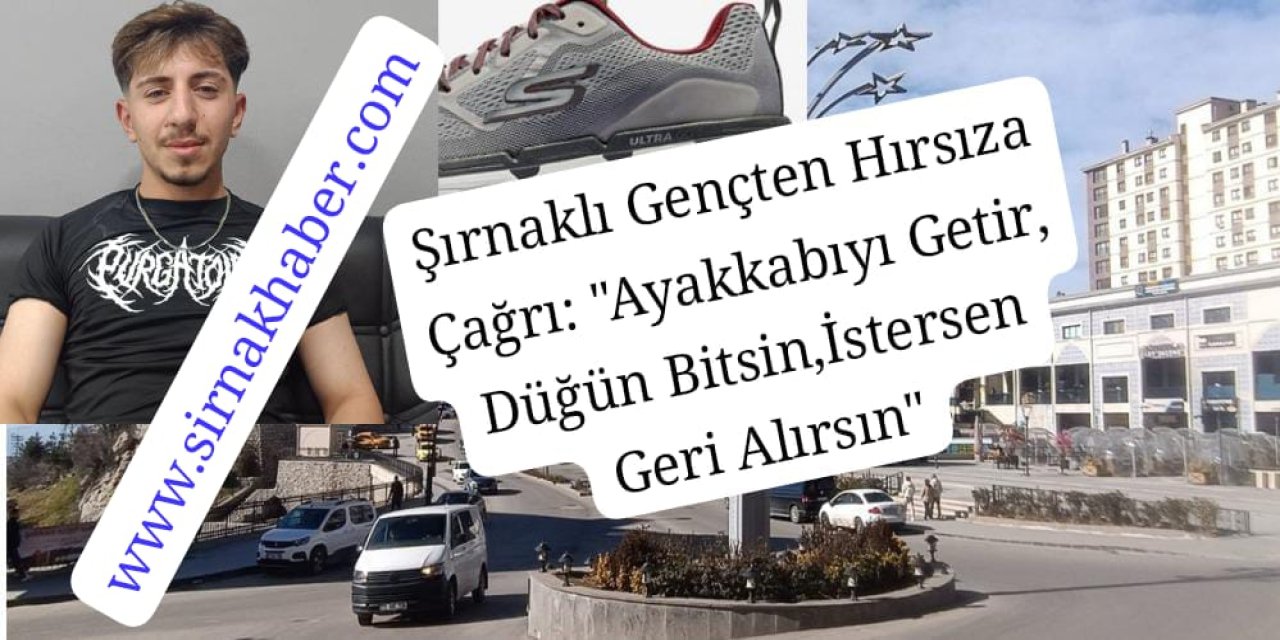 Şırnaklı gençten hırsıza çağrı: “Ayakkabıyı getir, düğün bitsin, isterse geri alsın”