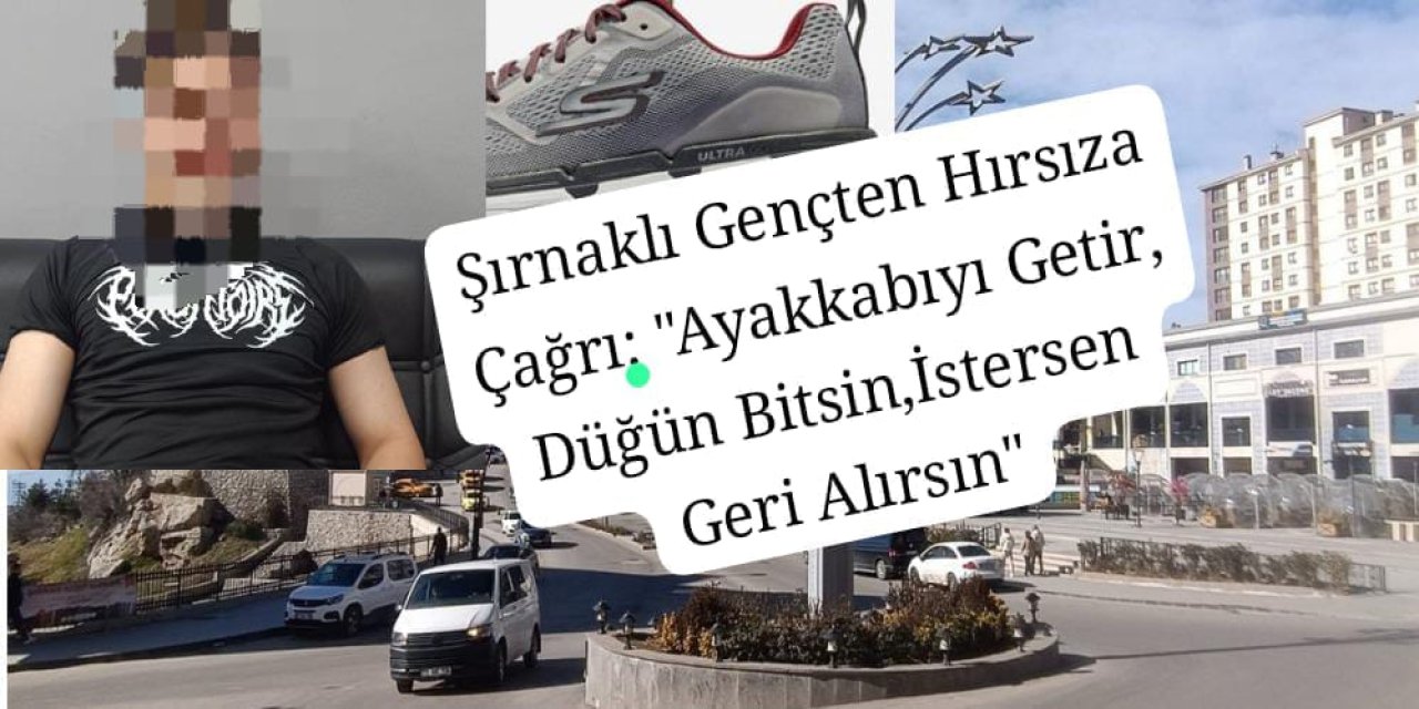 Şırnaklı gençten hırsıza çağrı: “Ayakkabıyı getir, düğün bitsin, isterse geri alsın”