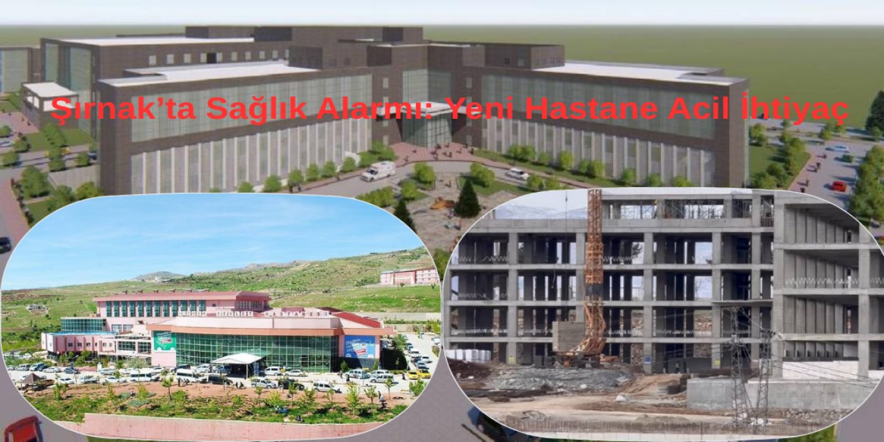Şırnak’ta Sağlık Alarmı: Yeni Hastane Acil İhtiyaç