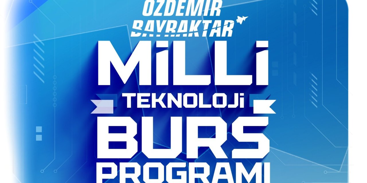 Özdemir Bayraktar Milli Teknoloji Burs Programı Başvuruları Başladı!