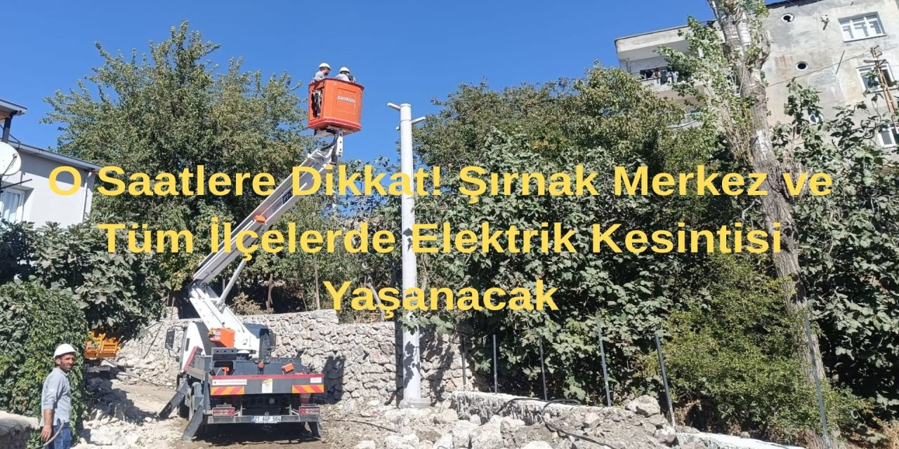 O Saatlere Dikkat! Şırnak Merkez ve Tüm İlçelerde Elektrik Kesintisi Yaşanacak