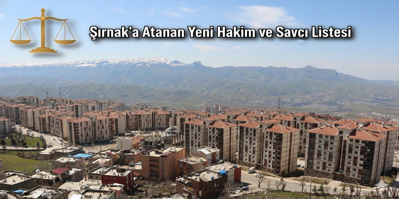 HSK Kura Kararnamesi Açıklandı: İşte Şırnak, Cizre ve Silopi’ye Atanan Yeni Hakim ve Savcılar
