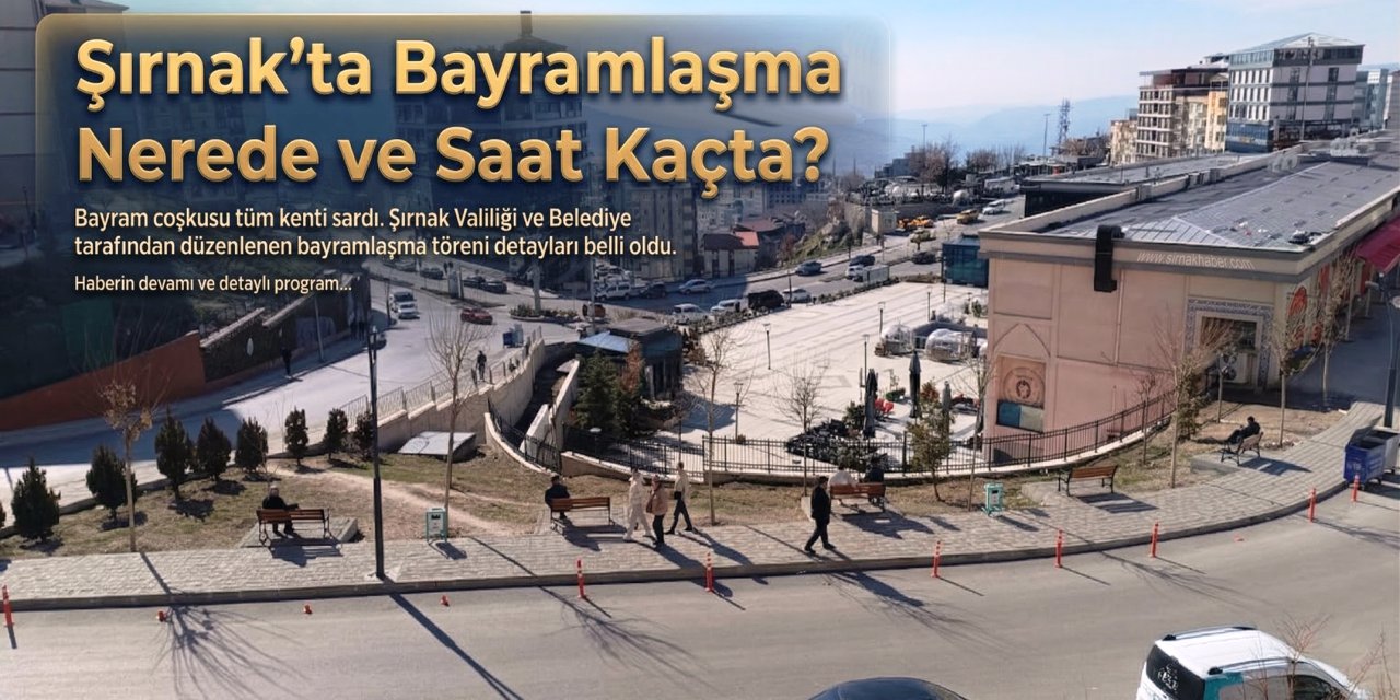 Şırnak’ta Bayramlaşma Nerede ve Saat Kaçta?
