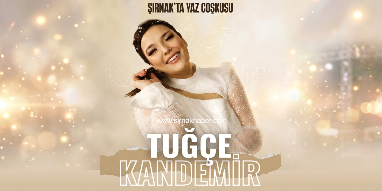 Şırnak’ta Yaz Coşkusu Tuğçe Kandemir Konseriyle Başlıyor
