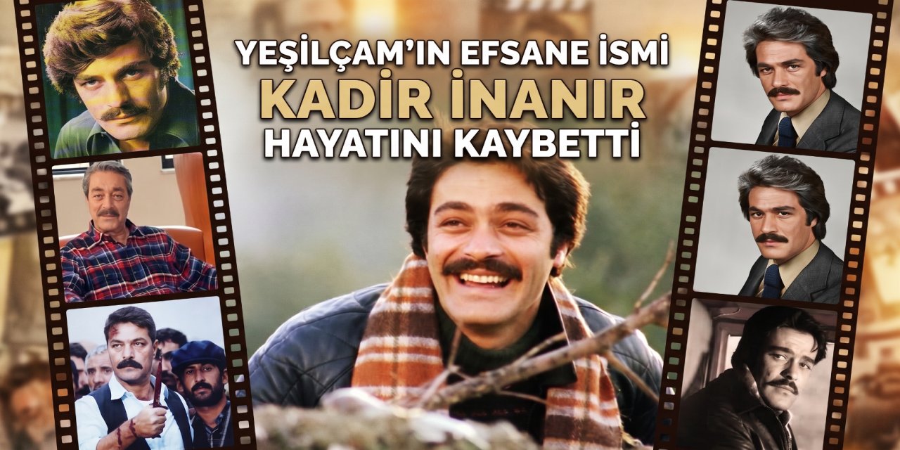 Türk Sinemasının Acı Günü: Kadir İnanır Hayatını Kaybetti