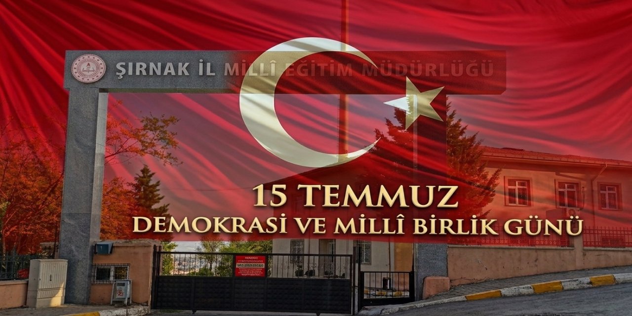Şırnak'ta 15 Temmuz Mesajı: Millî İrade ve Birlik Vurgusu