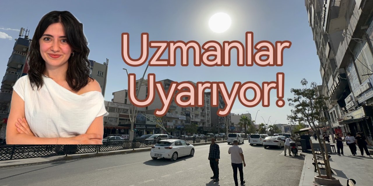 Şırnak'ta aşırı sıcak alarmı: Uzmanlardan mineral kaybı ve beslenme uyarısı