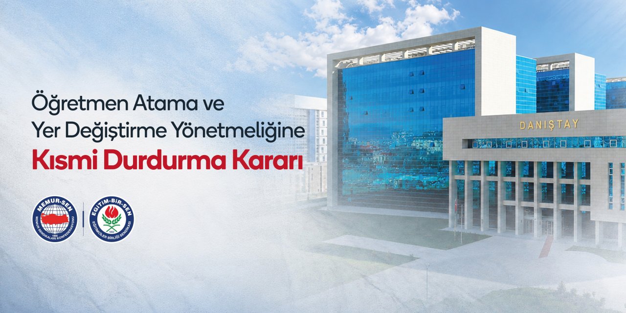 Eğitim-Bir-Sen’in Atama ve Yer Değiştirme Yönetmeliği’ne açtığı davada Danıştay'dan kısmi durdurma kararı