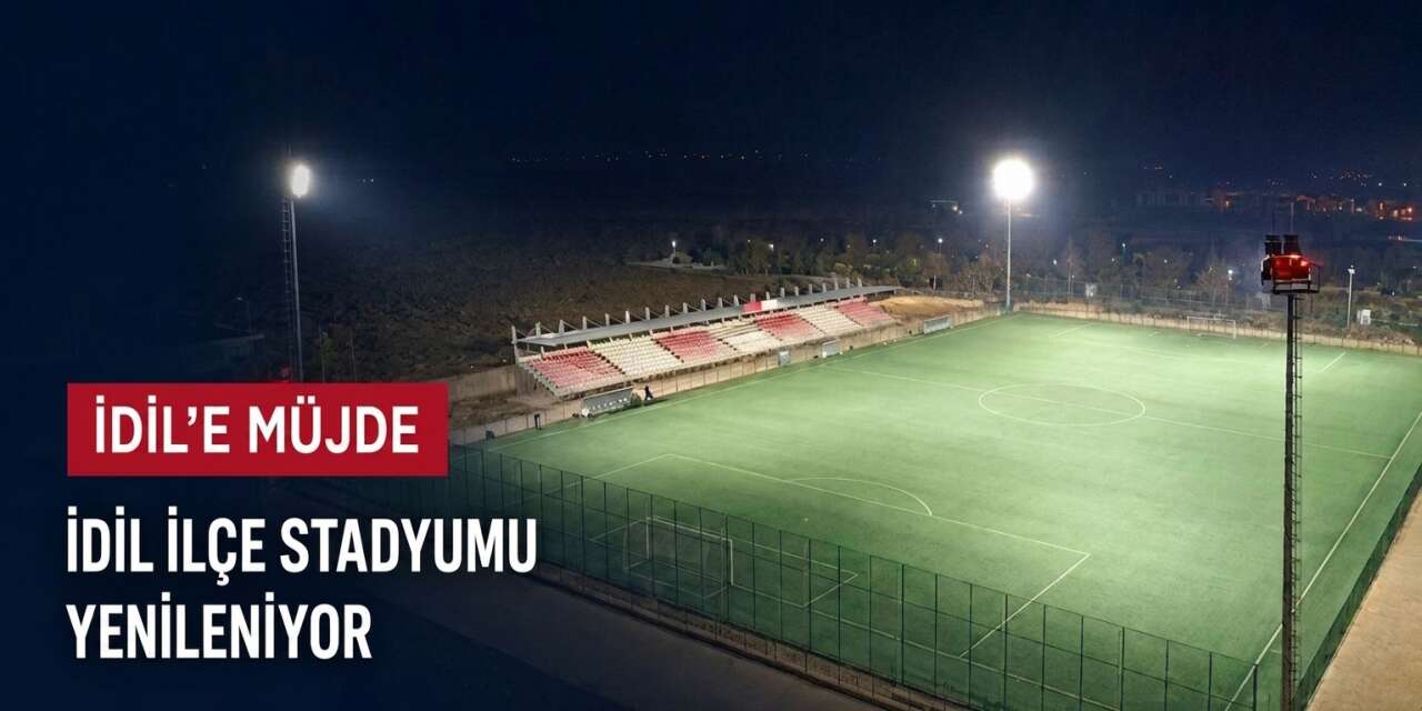İdil İlçe Stadyumu’na Müjde! Sentetik Çim Zemin Baştan Aşağı Yenileniyor