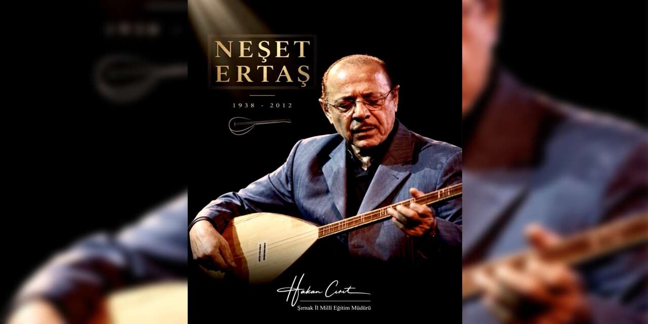 Şırnak İl Millî Eğitim Müdürü Hakan Cırıt’tan Neşet Ertaş Mesajı