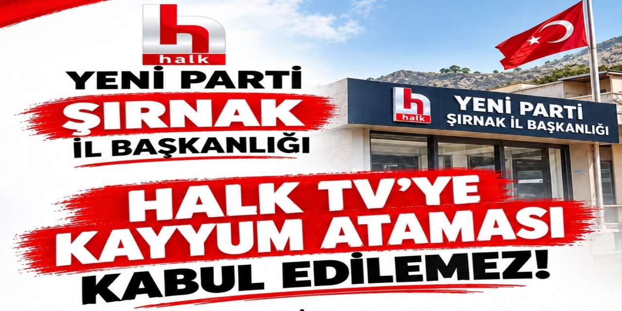 Yeni Parti Şırnak İl Başkanlığı'ndan Tepki: Halk TV Açıklaması Yarın Silopi'de Yapılacak!
