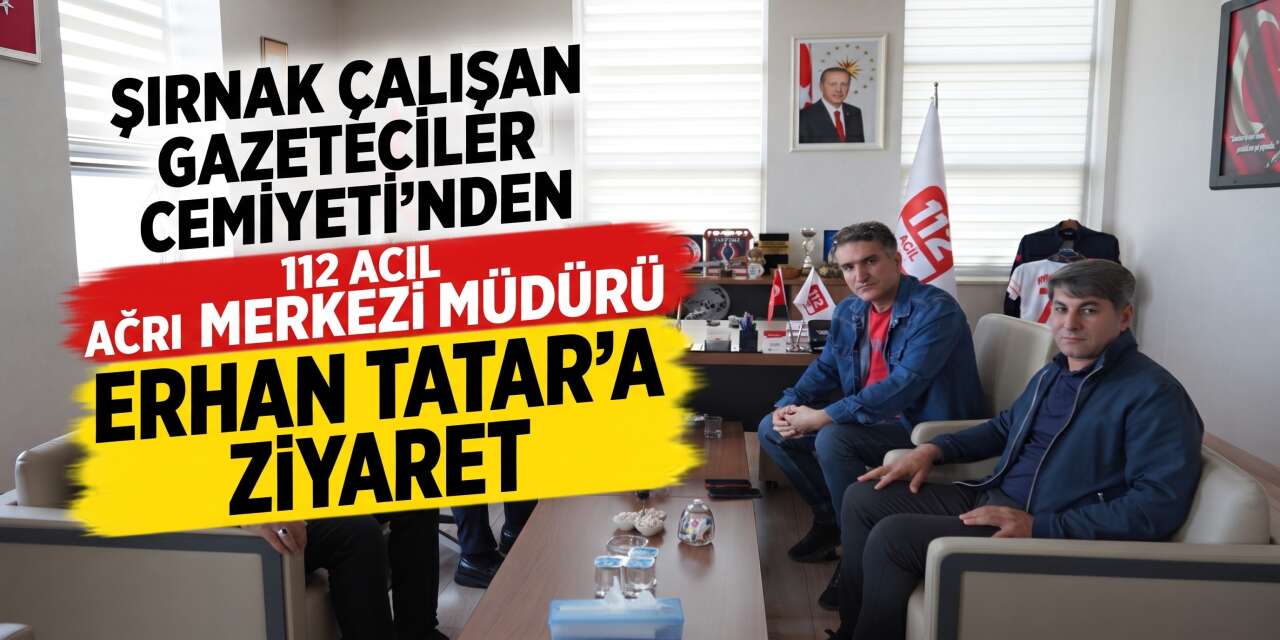 Şırnak Çalışan Gazeteciler Cemiyeti’nden 112 Acil Çağrı Merkezi Müdürü Erhan Tatar’a Ziyaret