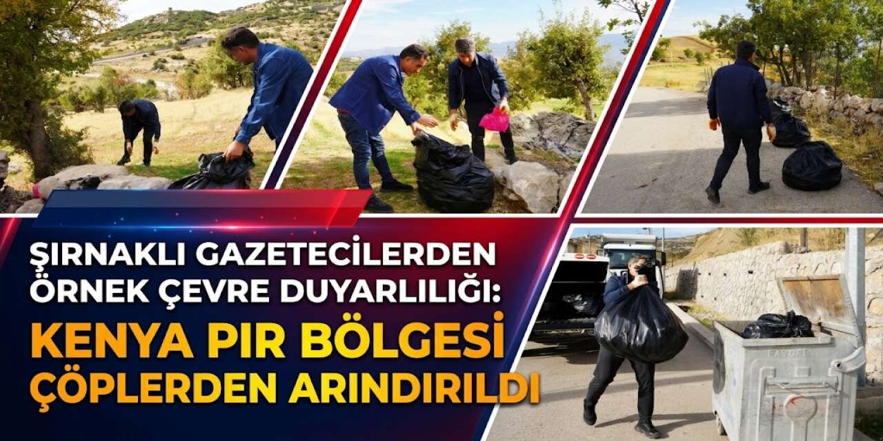 Şırnaklı Gazetecilerden Örnek Çevre Duyarlılığı: Kenya Pır Bölgesi Çöplerden Arındırıldı