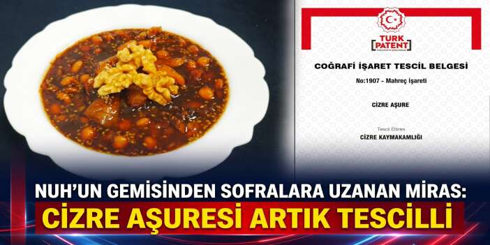 Nuh’un Gemisinden sofralara uzanan miras: Cizre Aşure’si artık tescilli