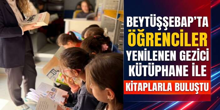 Beytüşşebap’ta öğrenciler yenilenen Gezici Kütüphane ile kitaplarla buluştu