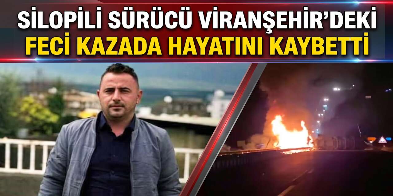Silopili sürücü Viranşehir'deki feci kazada hayatını kaybetti