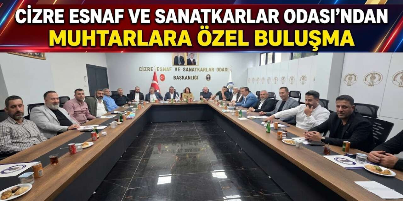 Cizre Esnaf ve Sanatkarlar Odası'ndan Muhtarlara Özel Buluşma