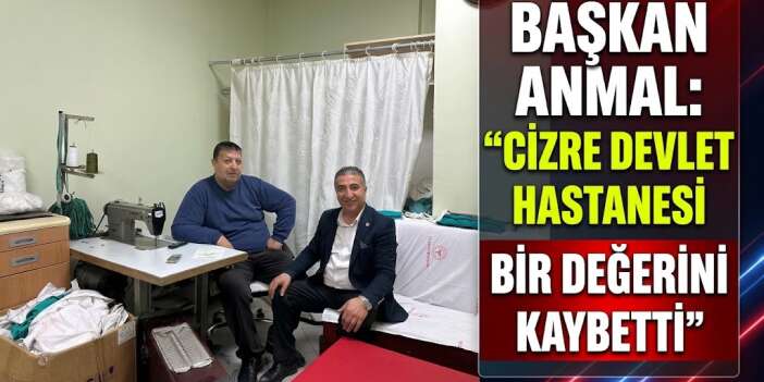 Başkan Anmal: "Cizre Devlet Hastanesi Bir Değerini Kaybetti"