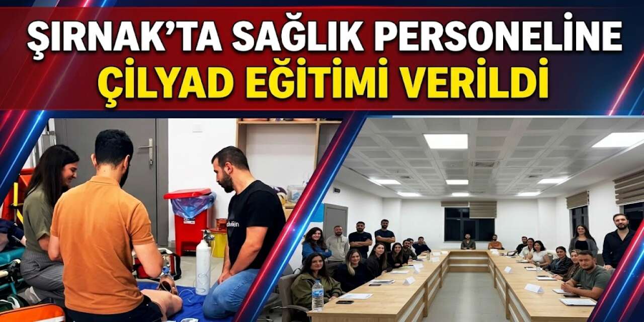 Şırnak’ta Sağlık Personeline ÇİLYAD Eğitimi Verildi