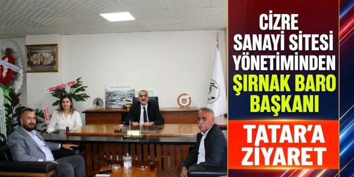 Cizre Sanayi Sitesi Yönetiminden Şırnak Baro Başkanı Tatar'a Ziyaret