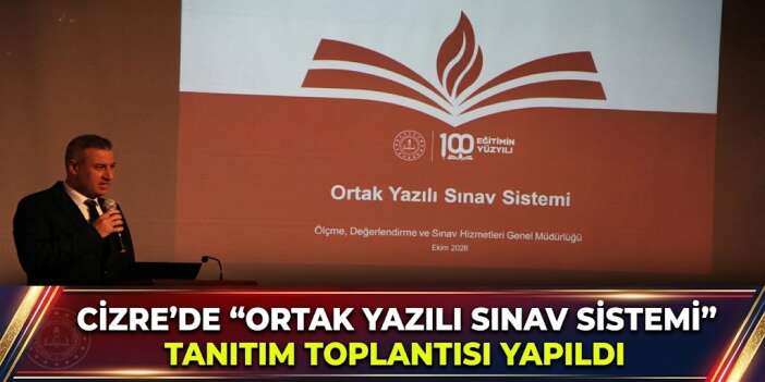 Cizre’de ‘Ortak Yazılı Sınav Sistemi’ Tanıtım Toplantısı Yapıldı