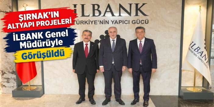 Şırnak’ın Altyapı Projeleri İLBANK Genel Müdürüyle Görüşüldü