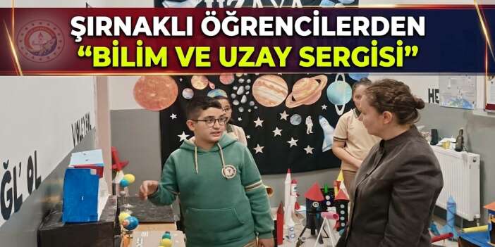 Şırnaklı Öğrencilerden "Bilim ve Uzay Sergisi"