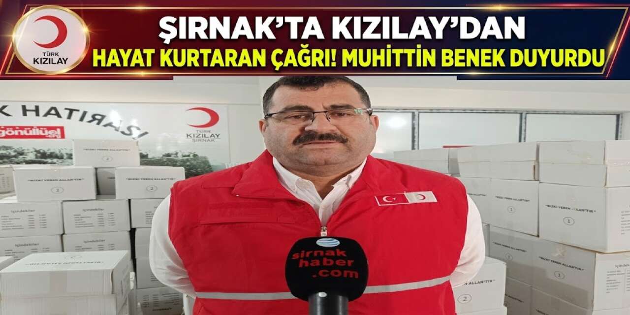 Şırnak’ta Kızılay’dan Hayat Kurtaran Çağrı! Muhittin Benek Duyurdu