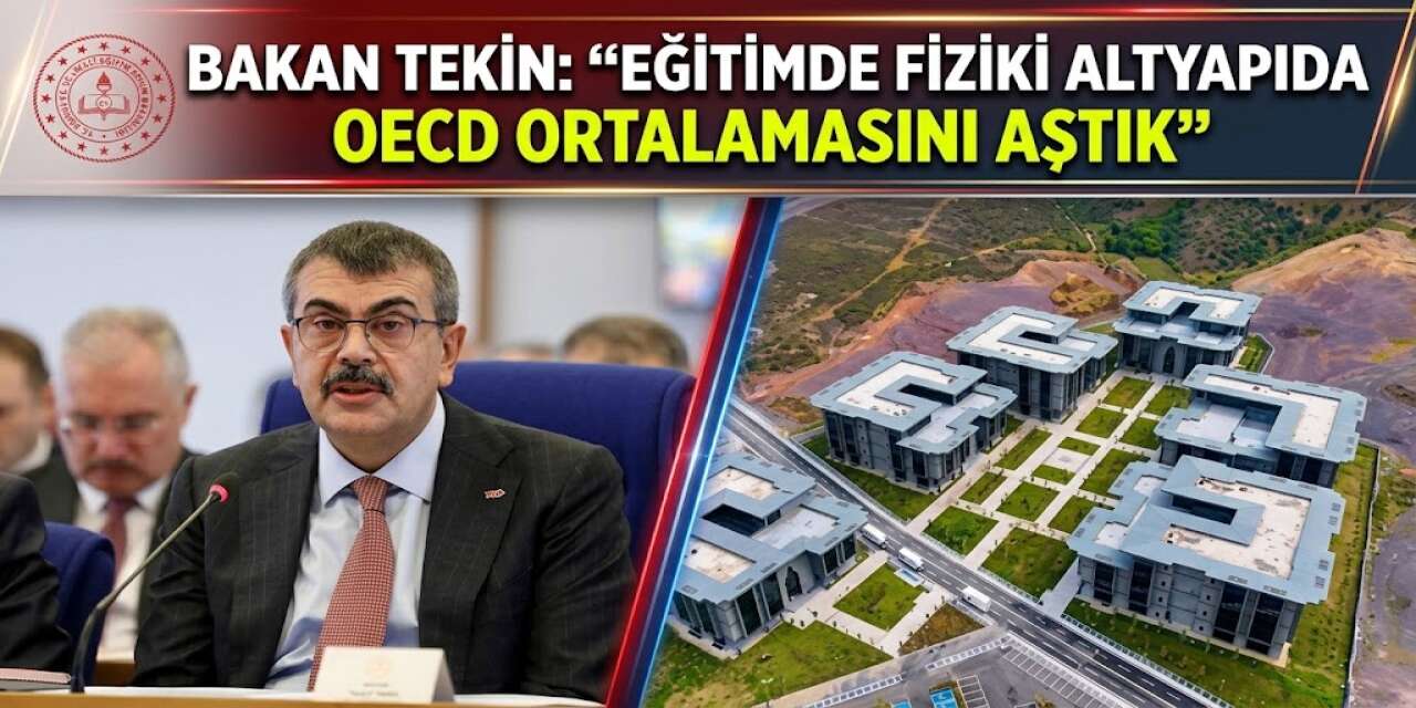 Bakan Tekin: “Eğitimde Fiziki Altyapıda OECD Ortalamasını Aştık”