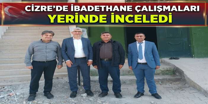 Cizre'de İbadethane Çalışmaları Yerinde İncelendi