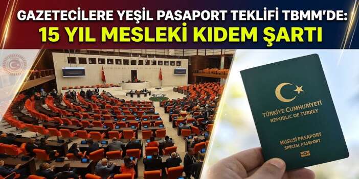 Gazetecilere Yeşil Pasaport Teklifi TBMM’de: 15 Yıl Mesleki Kıdem Şartı