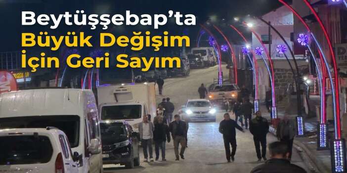Beytüşşebap’ta Büyük Değişim İçin Geri Sayım