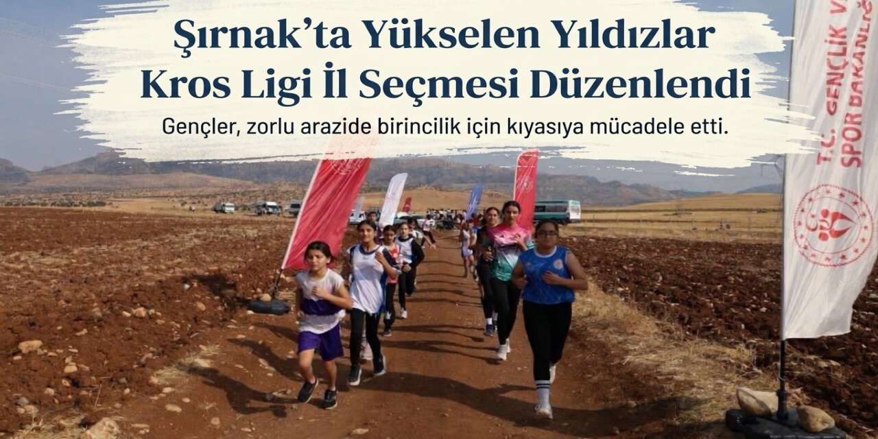 Şırnak'ta Yükselen Yıldızlar Kros Ligi İl Seçmesi Düzenlendi