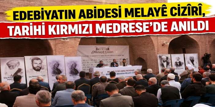 Edebiyatın Abidesi Melayê Cizîrî, Tarihi Kırmızı Medrese’de Anıldı