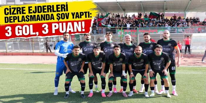 Cizre Ejderleri Deplasmanda Şov Yaptı: 3 Gol, 3 Puan!