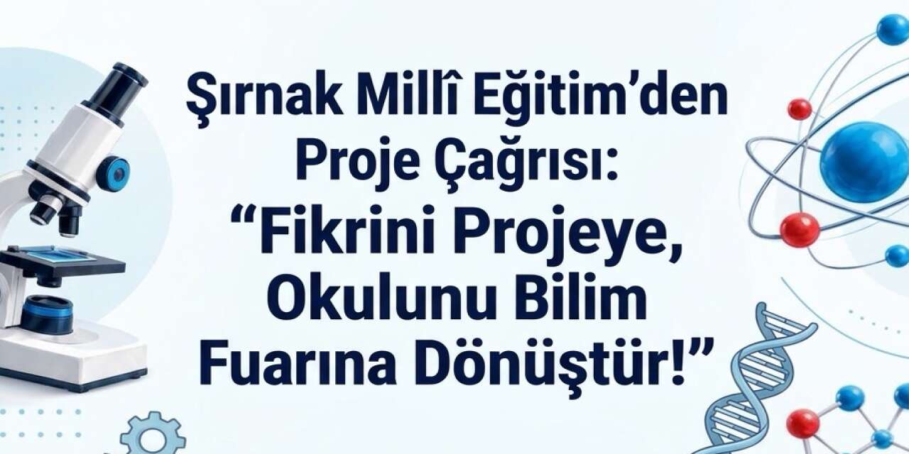Şırnak Millî Eğitim'den Proje Çağrısı: "Fikrini Projeye, Okulunu Bilim Fuarına Dönüştür!"