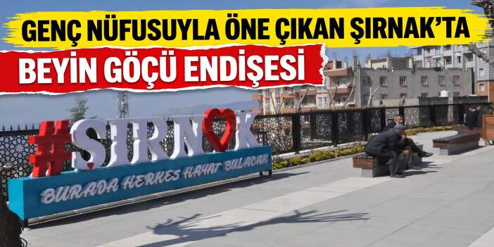 Genç Nüfusuyla Öne Çıkan Şırnak’ta Beyin Göçü Endişesi