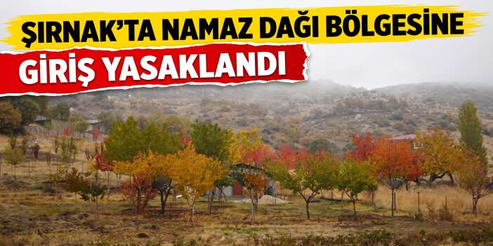 Şırnak’ta Namaz Dağı Bölgesine Giriş Yasaklandı
